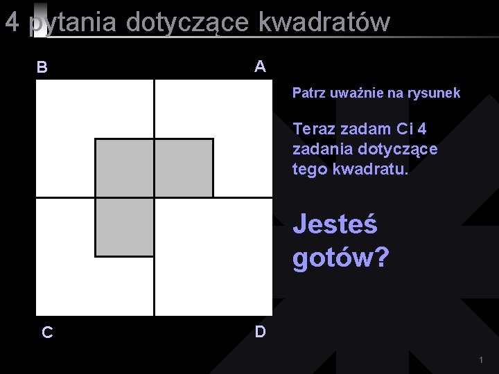 4 pytania dotyczące kwadratów B A Patrz uważnie na rysunek Teraz zadam Ci 4