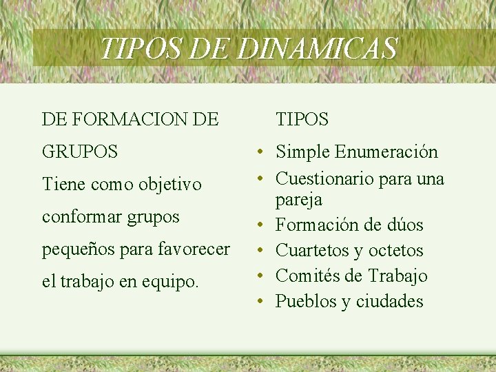 TIPOS DE DINAMICAS DE FORMACION DE GRUPOS Tiene como objetivo conformar grupos pequeños para