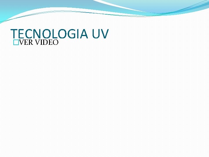 TECNOLOGIA UV �VER VIDEO 