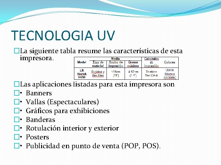 TECNOLOGIA UV �La siguiente tabla resume las características de esta impresora. �Las aplicaciones listadas