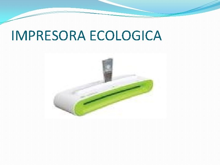 IMPRESORA ECOLOGICA 