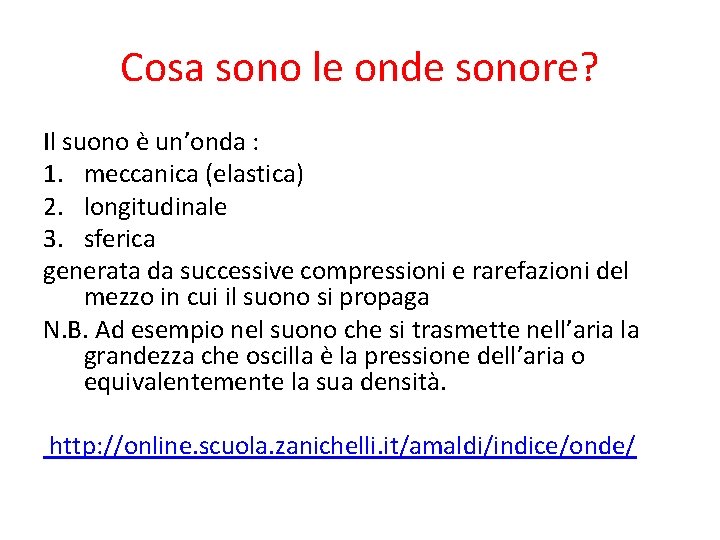 Cosa sono le onde sonore? Il suono è un’onda : 1. meccanica (elastica) 2.