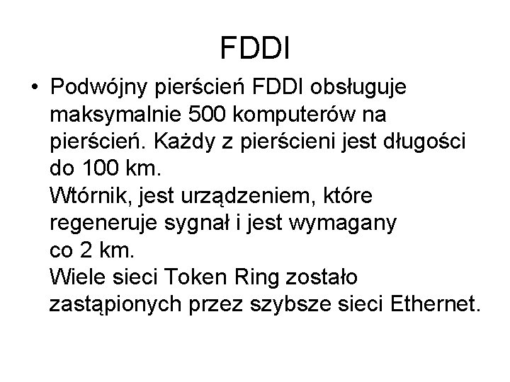 FDDI • Podwójny pierścień FDDI obsługuje maksymalnie 500 komputerów na pierścień. Każdy z pierścieni