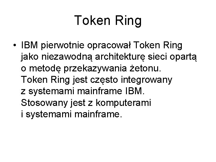 Token Ring • IBM pierwotnie opracował Token Ring jako niezawodną architekturę sieci opartą o