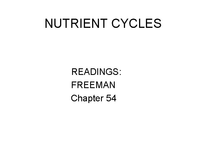 NUTRIENT CYCLES READINGS: FREEMAN Chapter 54 