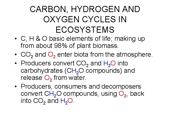 CARBON, HYDROGEN AND OXYGEN CYCLES IN ECOSYSTEMS • C, H & O basic elements