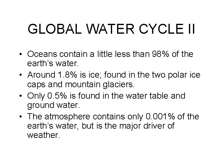 GLOBAL WATER CYCLE II • Oceans contain a little less than 98% of the