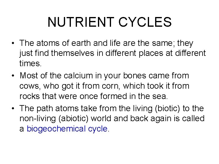 NUTRIENT CYCLES • The atoms of earth and life are the same; they just