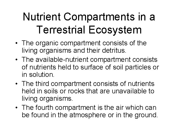 Nutrient Compartments in a Terrestrial Ecosystem • The organic compartment consists of the living