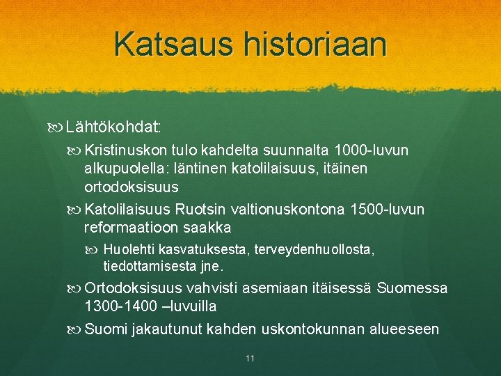 Katsaus historiaan Lähtökohdat: Kristinuskon tulo kahdelta suunnalta 1000 -luvun alkupuolella: läntinen katolilaisuus, itäinen ortodoksisuus