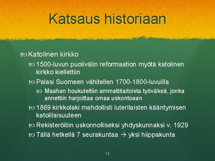 Katsaus historiaan Katolinen kirkko 1500 -luvun puolivälin reformaation myötä katolinen kirkko kiellettiin Palasi Suomeen