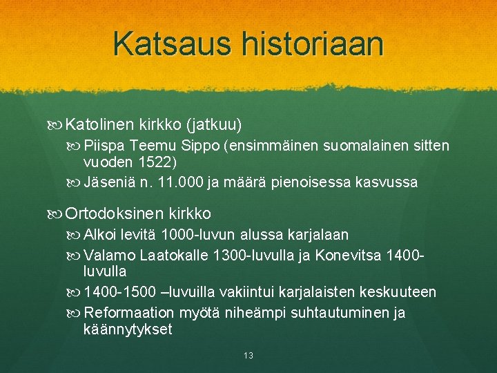 Katsaus historiaan Katolinen kirkko (jatkuu) Piispa Teemu Sippo (ensimmäinen suomalainen sitten vuoden 1522) Jäseniä