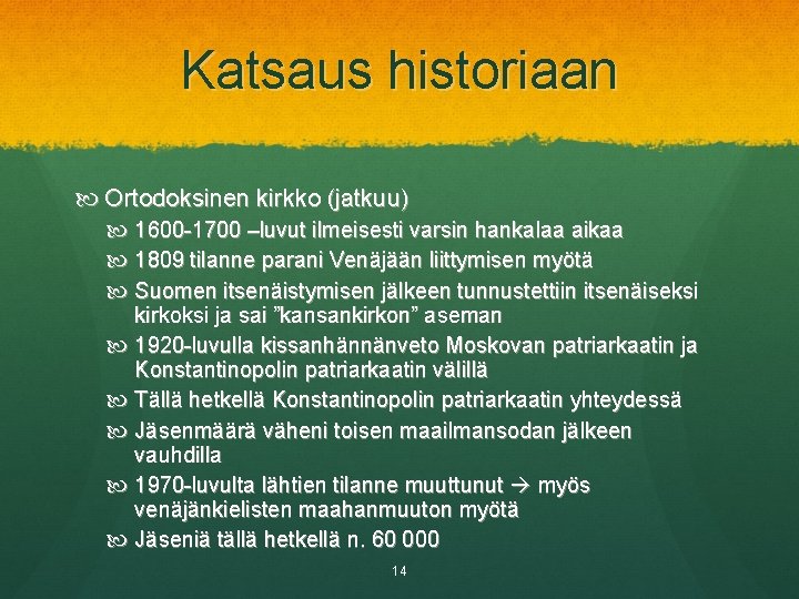 Katsaus historiaan Ortodoksinen kirkko (jatkuu) 1600 -1700 –luvut ilmeisesti varsin hankalaa aikaa 1809 tilanne