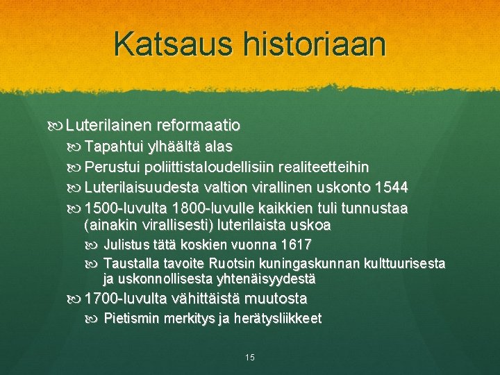 Katsaus historiaan Luterilainen reformaatio Tapahtui ylhäältä alas Perustui poliittistaloudellisiin realiteetteihin Luterilaisuudesta valtion virallinen uskonto