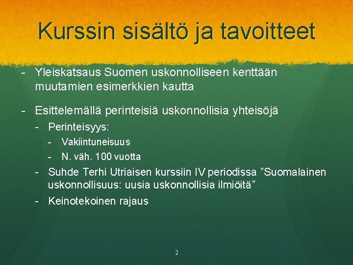 Kurssin sisältö ja tavoitteet - Yleiskatsaus Suomen uskonnolliseen kenttään muutamien esimerkkien kautta - Esittelemällä