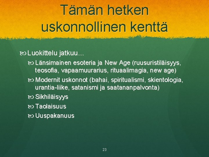 Tämän hetken uskonnollinen kenttä Luokittelu jatkuu… Länsimainen esoteria ja New Age (ruusuristiläisyys, teosofia, vapaamuurarius,