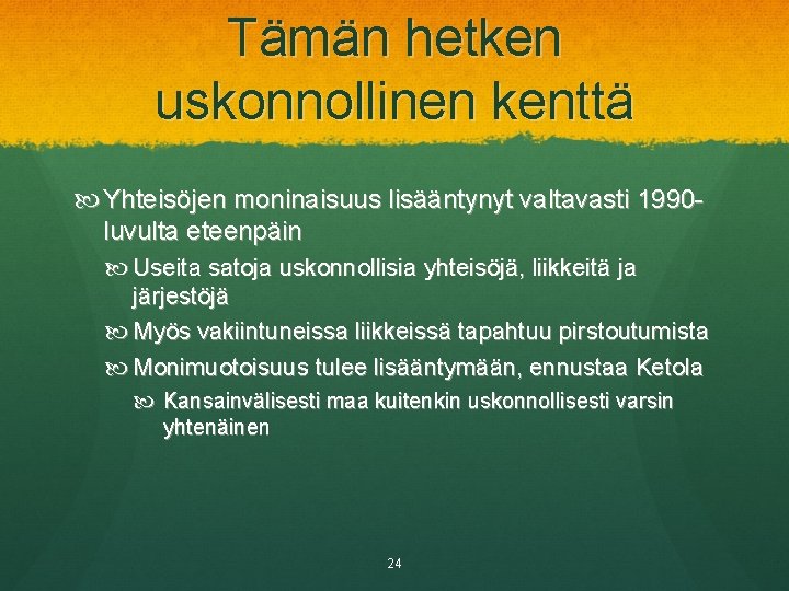 Tämän hetken uskonnollinen kenttä Yhteisöjen moninaisuus lisääntynyt valtavasti 1990 luvulta eteenpäin Useita satoja uskonnollisia