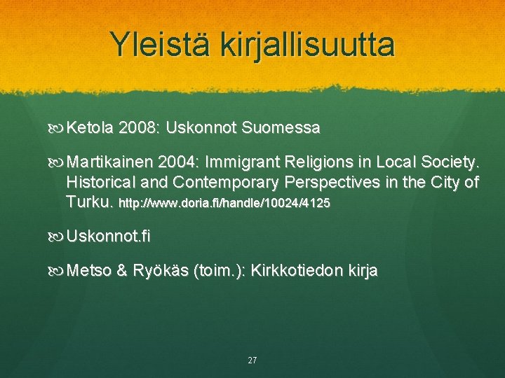 Yleistä kirjallisuutta Ketola 2008: Uskonnot Suomessa Martikainen 2004: Immigrant Religions in Local Society. Historical