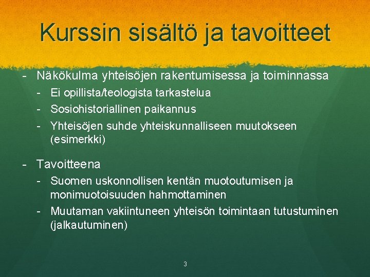 Kurssin sisältö ja tavoitteet - Näkökulma yhteisöjen rakentumisessa ja toiminnassa - Ei opillista/teologista tarkastelua