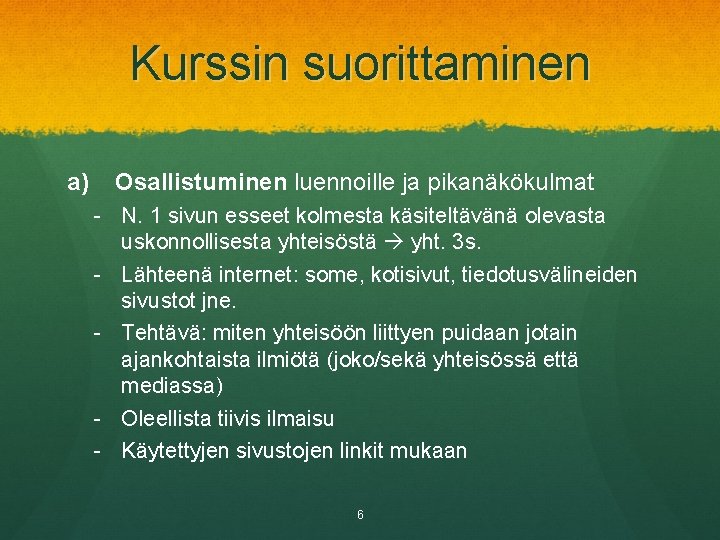 Kurssin suorittaminen a) Osallistuminen luennoille ja pikanäkökulmat - N. 1 sivun esseet kolmesta käsiteltävänä