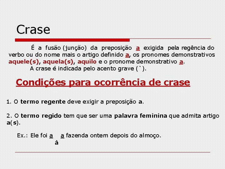 Crase É a fusão (junção) da preposição a exigida pela regência do verbo ou