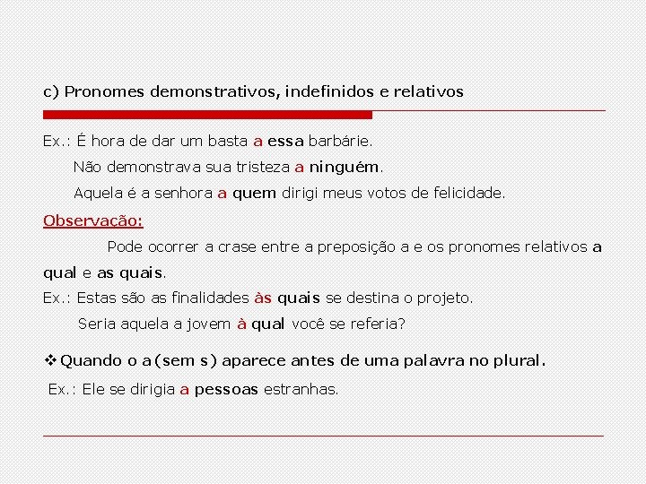 c) Pronomes demonstrativos, indefinidos e relativos Ex. : É hora de dar um basta