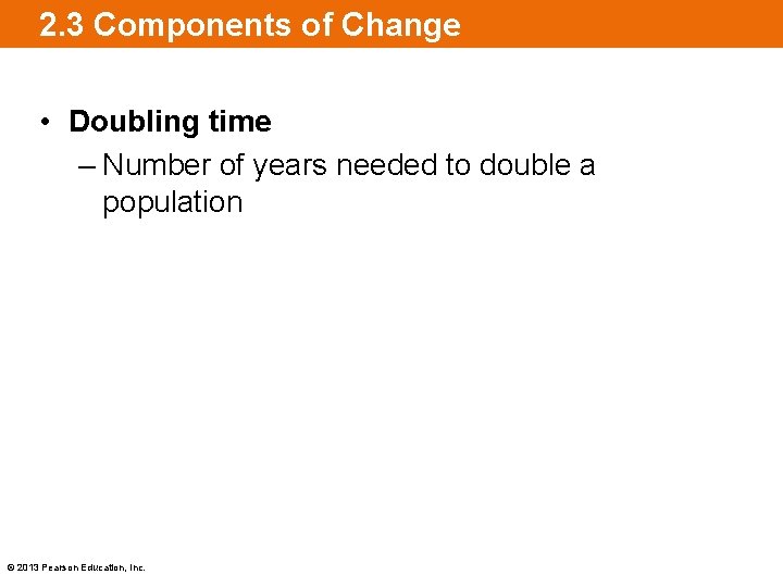 2. 3 Components of Change • Doubling time – Number of years needed to
