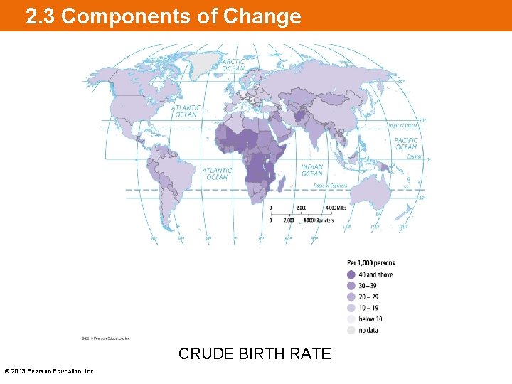 2. 3 Components of Change CRUDE BIRTH RATE © 2013 Pearson Education, Inc. 