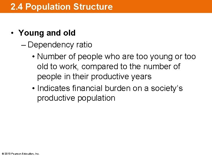 2. 4 Population Structure • Young and old – Dependency ratio • Number of