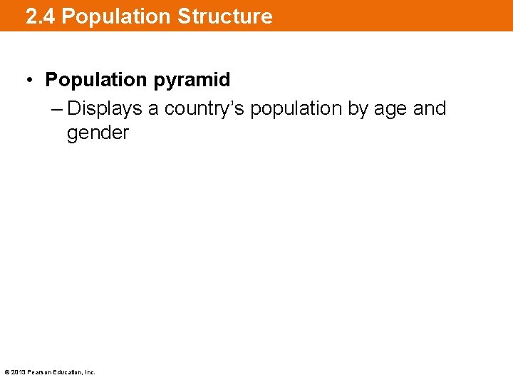 2. 4 Population Structure • Population pyramid – Displays a country’s population by age