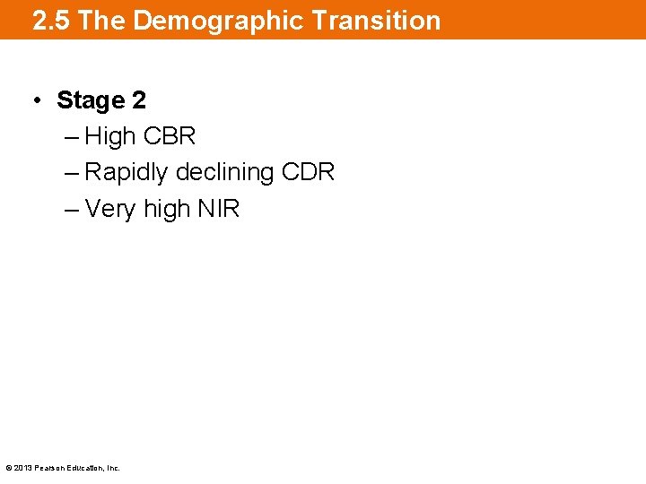 2. 5 The Demographic Transition • Stage 2 – High CBR – Rapidly declining