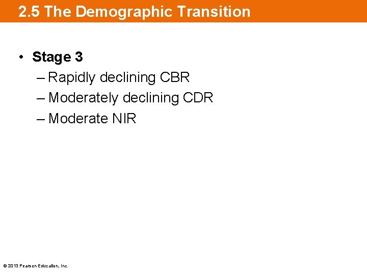 2. 5 The Demographic Transition • Stage 3 – Rapidly declining CBR – Moderately