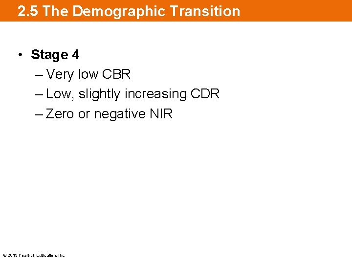 2. 5 The Demographic Transition • Stage 4 – Very low CBR – Low,