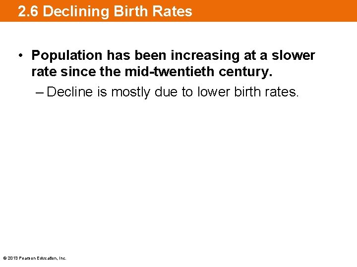 2. 6 Declining Birth Rates • Population has been increasing at a slower rate