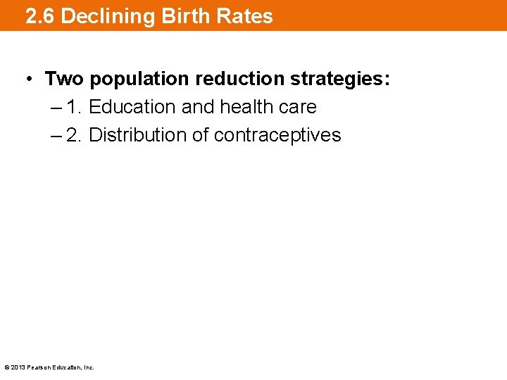 2. 6 Declining Birth Rates • Two population reduction strategies: – 1. Education and