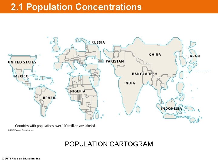 2. 1 Population Concentrations POPULATION CARTOGRAM © 2013 Pearson Education, Inc. 