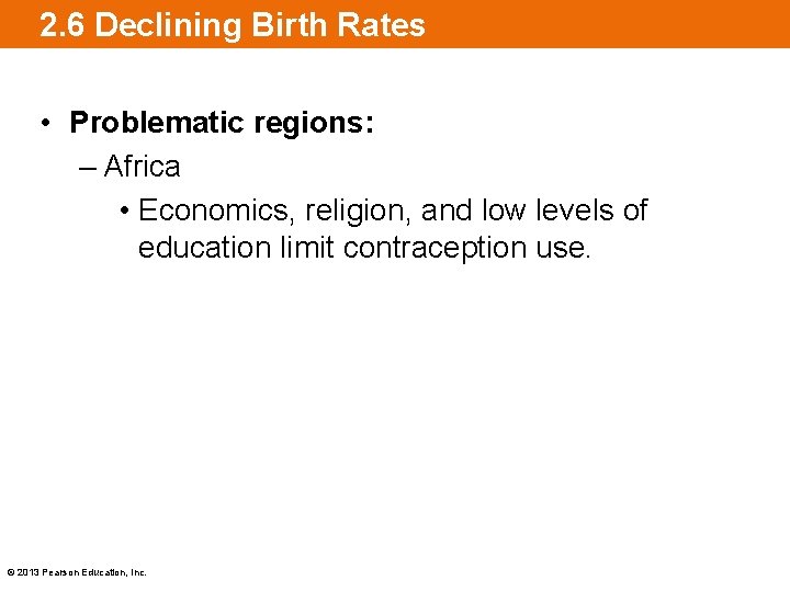 2. 6 Declining Birth Rates • Problematic regions: – Africa • Economics, religion, and