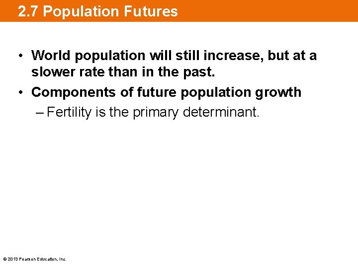 2. 7 Population Futures • World population will still increase, but at a slower