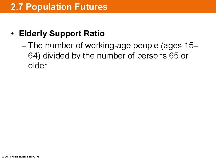 2. 7 Population Futures • Elderly Support Ratio – The number of working-age people