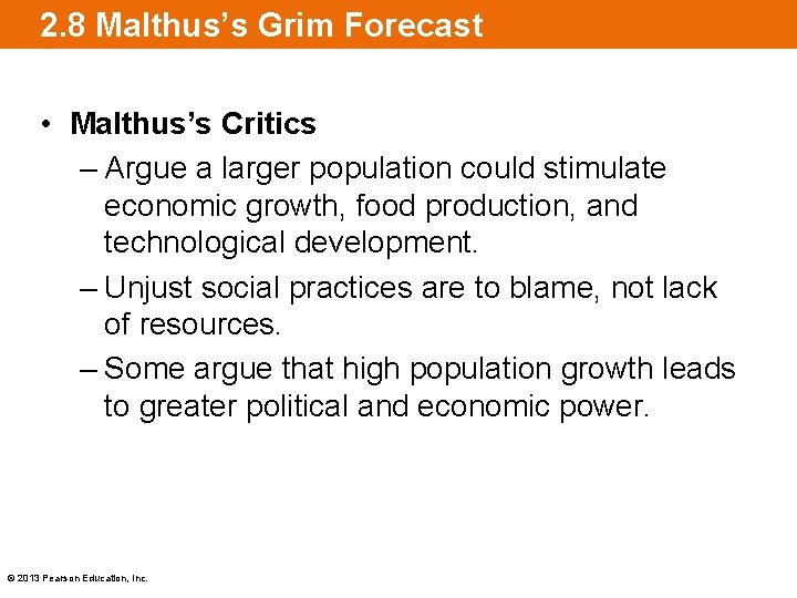 2. 8 Malthus’s Grim Forecast • Malthus’s Critics – Argue a larger population could