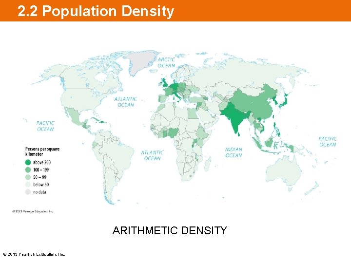 2. 2 Population Density ARITHMETIC DENSITY © 2013 Pearson Education, Inc. 