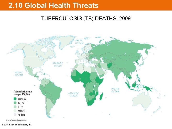 2. 10 Global Health Threats TUBERCULOSIS (TB) DEATHS, 2009 © 2013 Pearson Education, Inc.