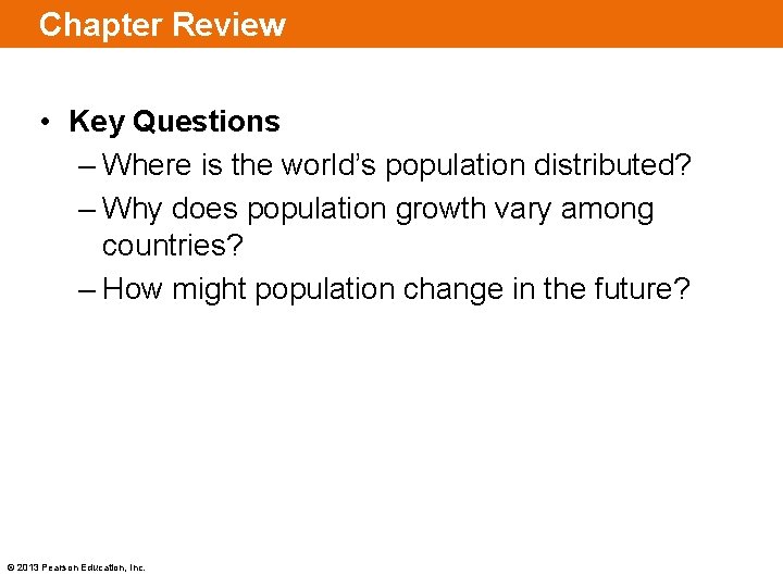 Chapter Review • Key Questions – Where is the world’s population distributed? – Why