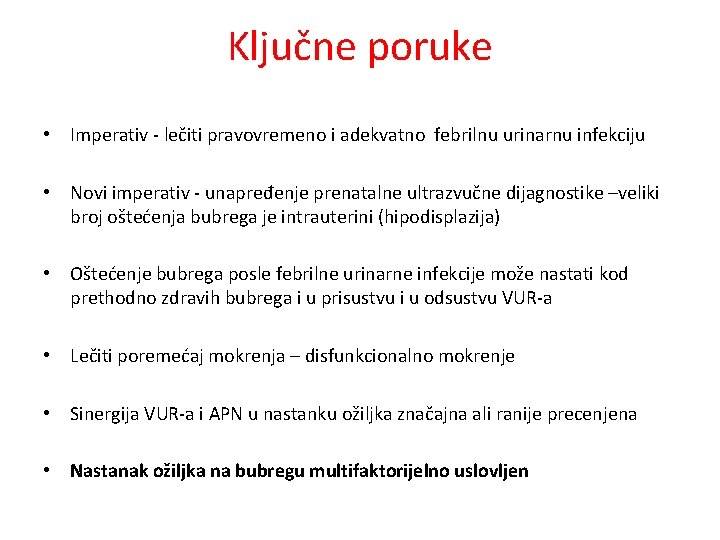 Ključne poruke • Imperativ - lečiti pravovremeno i adekvatno febrilnu urinarnu infekciju • Novi