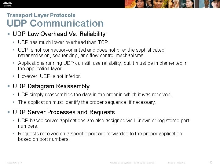 Transport Layer Protocols UDP Communication § UDP Low Overhead Vs. Reliability • UDP has