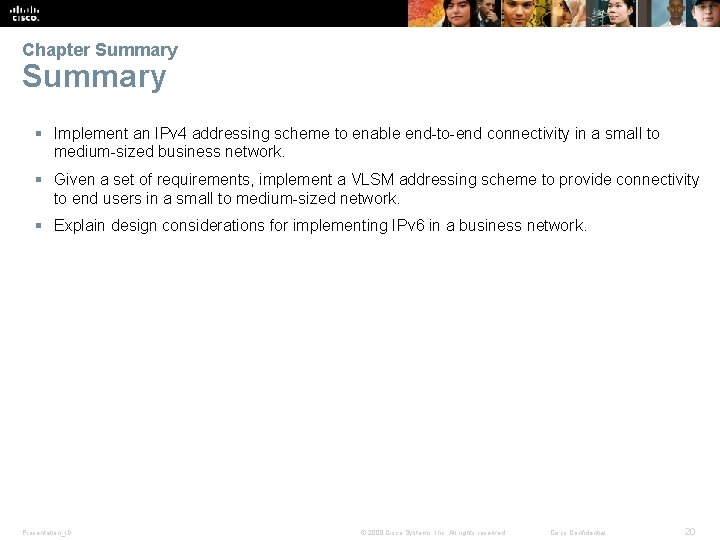 Chapter Summary § Implement an IPv 4 addressing scheme to enable end-to-end connectivity in