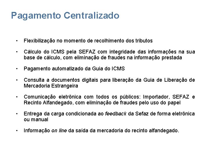 Pagamento Centralizado • Flexibilização no momento de recolhimento dos tributos • Cálculo do ICMS