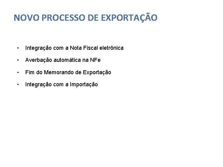 NOVO PROCESSO DE EXPORTAÇÃO • Integração com a Nota Fiscal eletrônica • Averbação automática