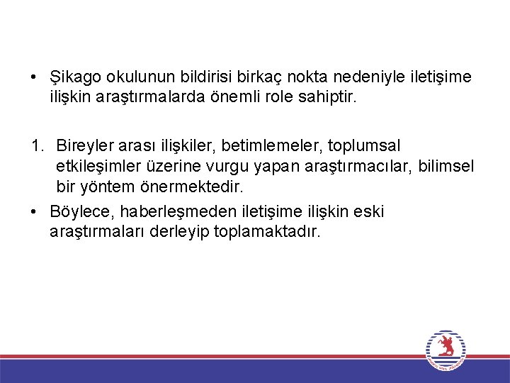  • Şikago okulunun bildirisi birkaç nokta nedeniyle iletişime ilişkin araştırmalarda önemli role sahiptir.