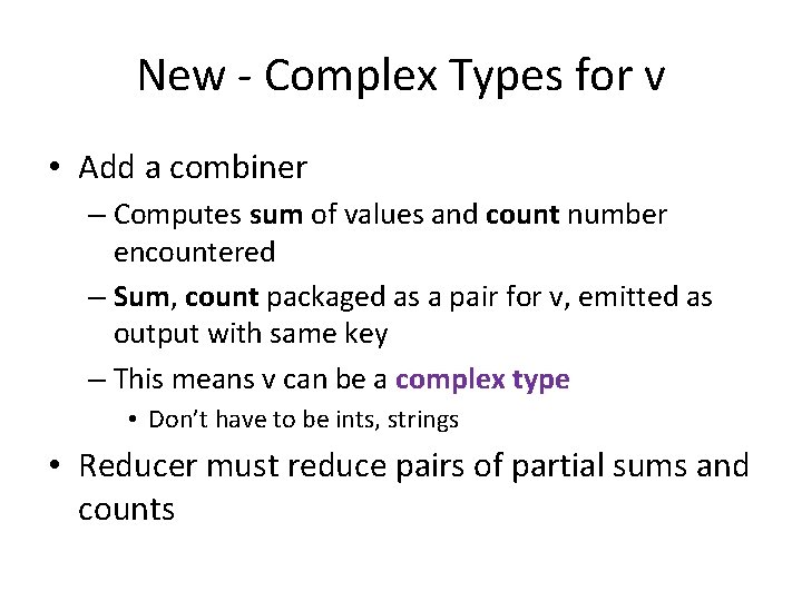 New - Complex Types for v • Add a combiner – Computes sum of